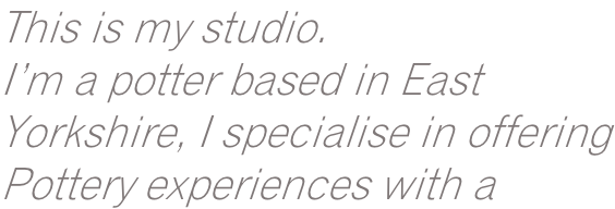 This is my studio. I’m a potter based in East  Yorkshire, I specialise in offering Pottery experiences with a